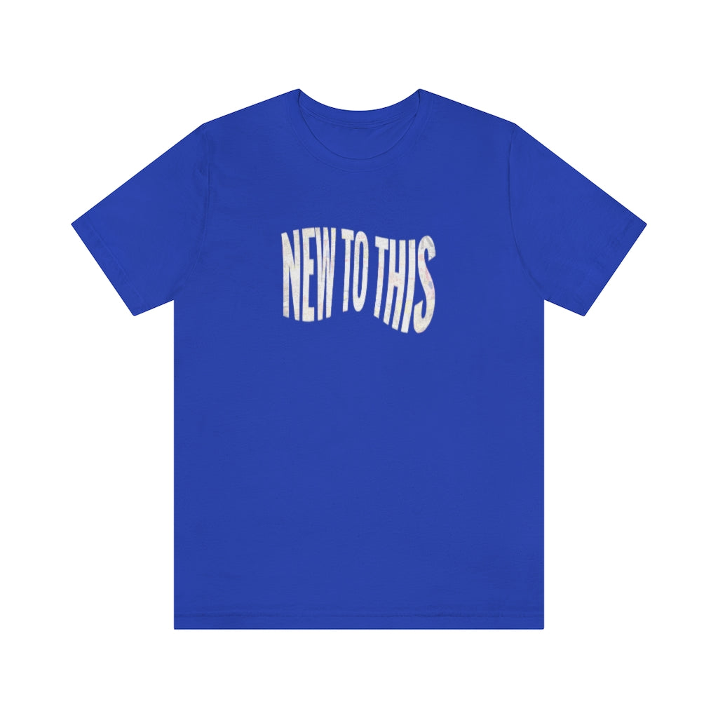 “New to This” T-Shirt