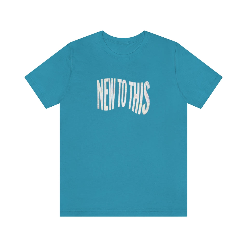“New to This” T-Shirt