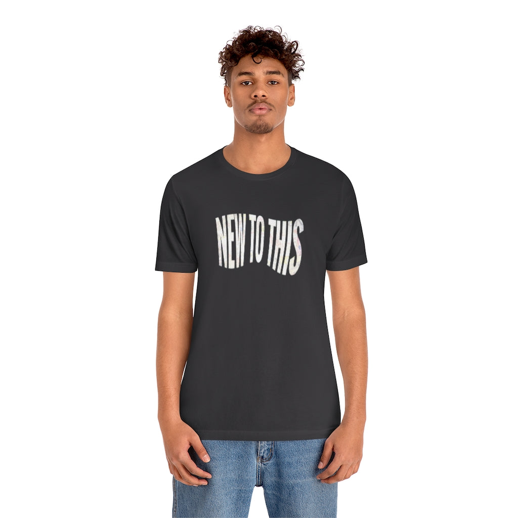 “New to This” T-Shirt
