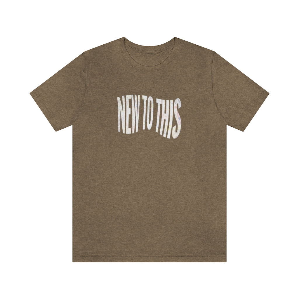 “New to This” T-Shirt
