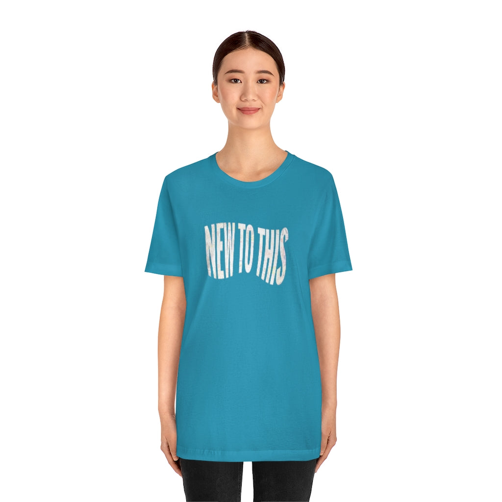 “New to This” T-Shirt