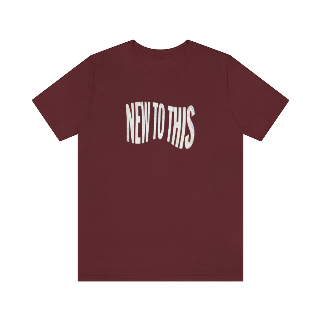 “New to This” T-Shirt