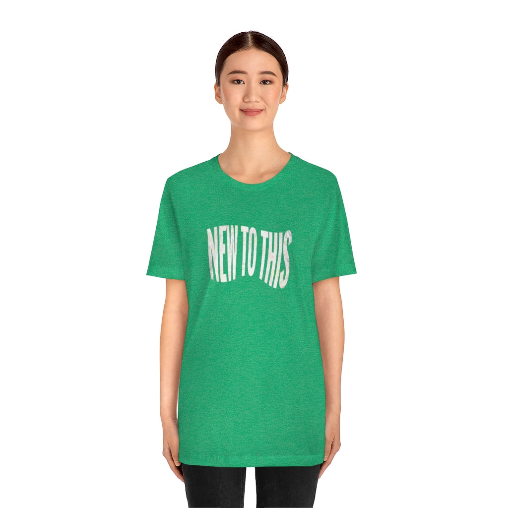 “New to This” T-Shirt