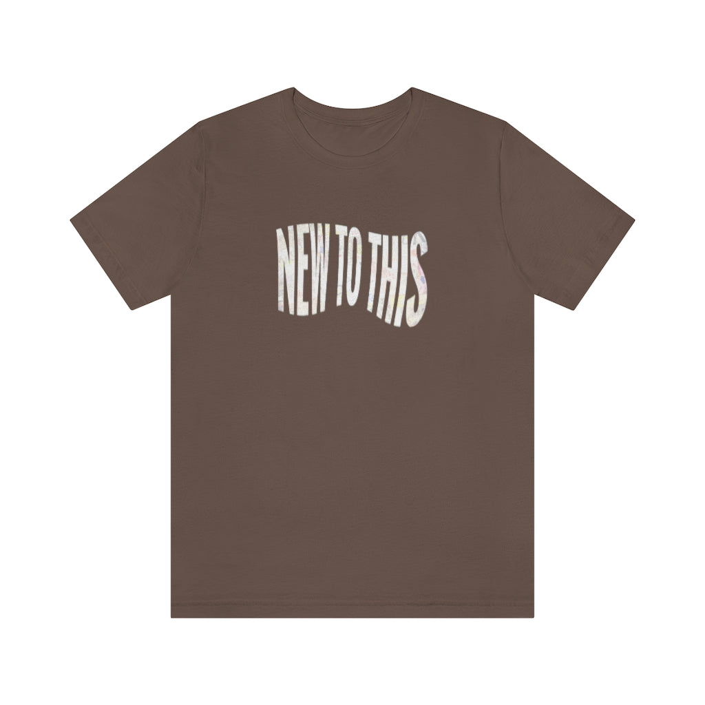 “New to This” T-Shirt