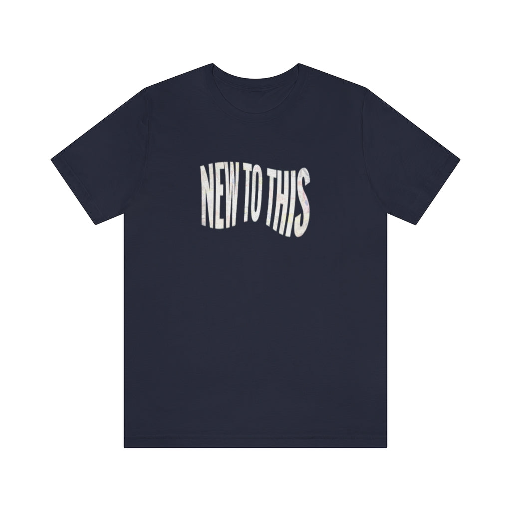 “New to This” T-Shirt