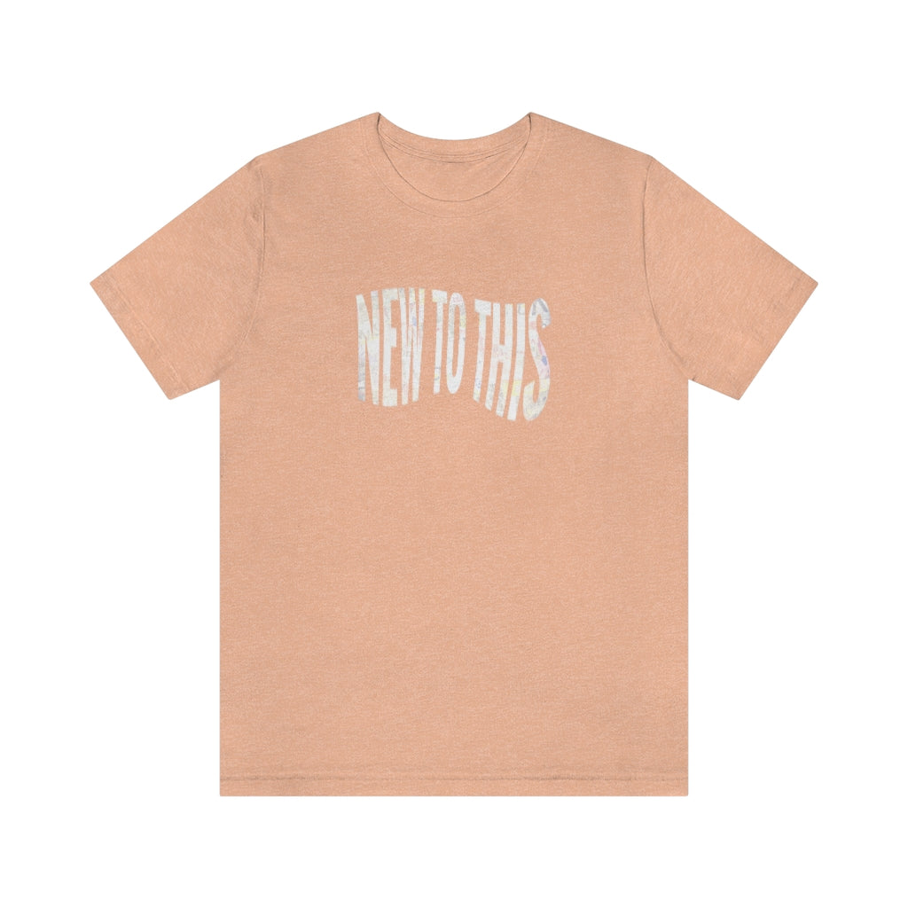 “New to This” T-Shirt