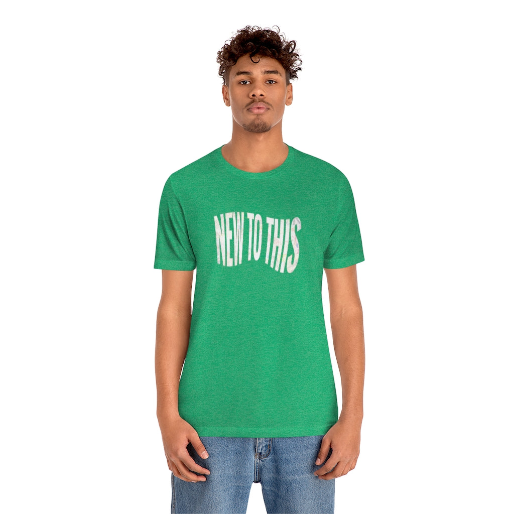 “New to This” T-Shirt