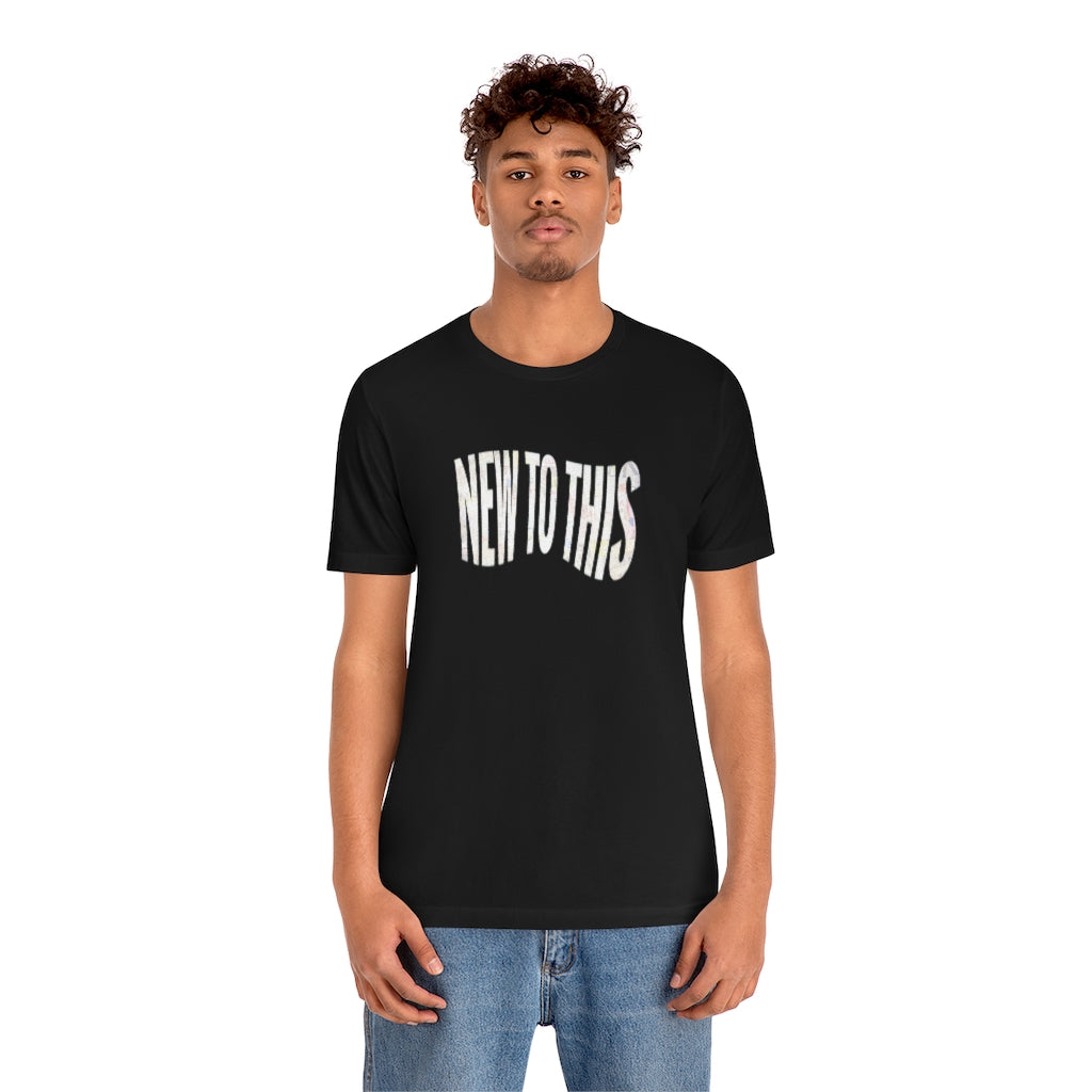 “New to This” T-Shirt