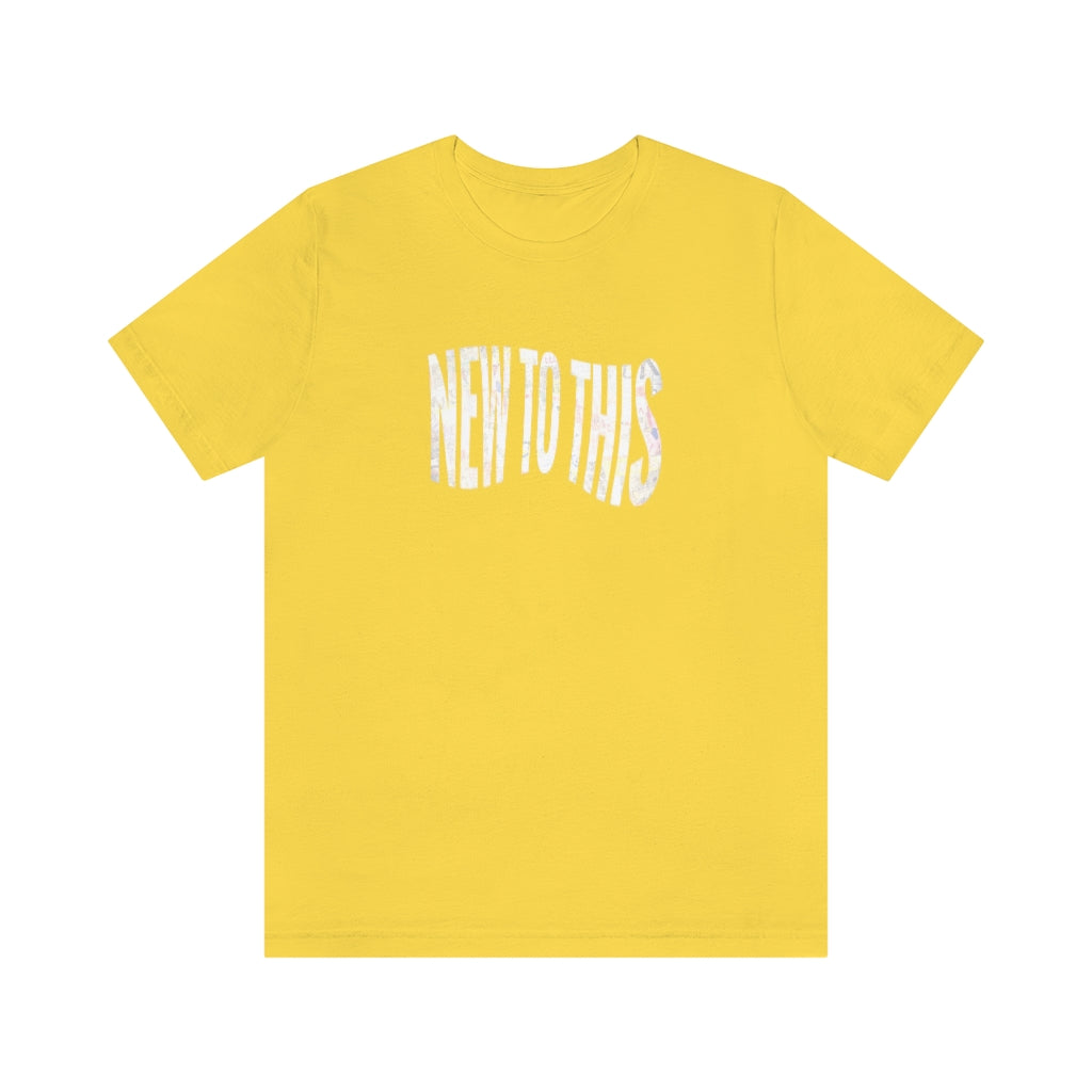 “New to This” T-Shirt
