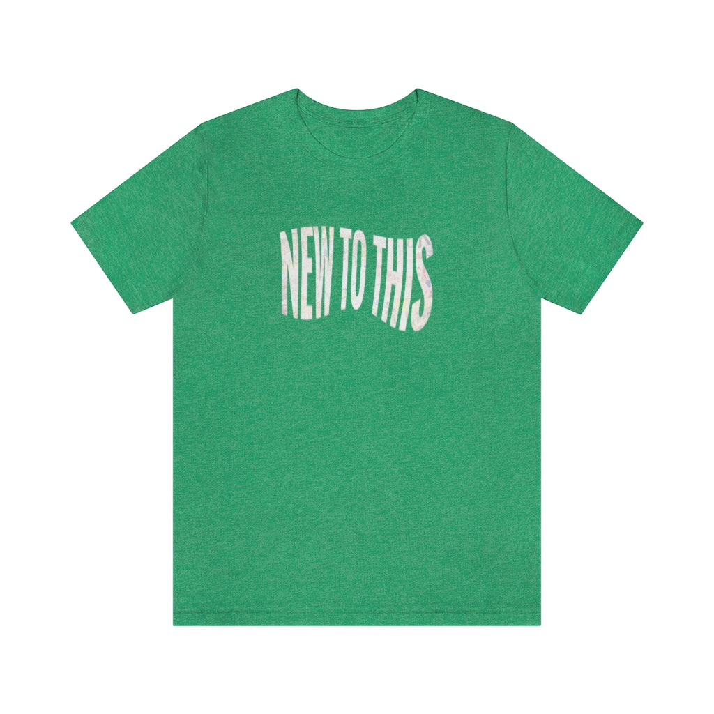 “New to This” T-Shirt