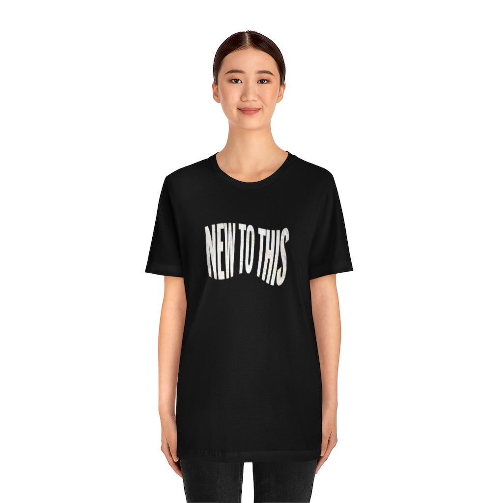 “New to This” T-Shirt