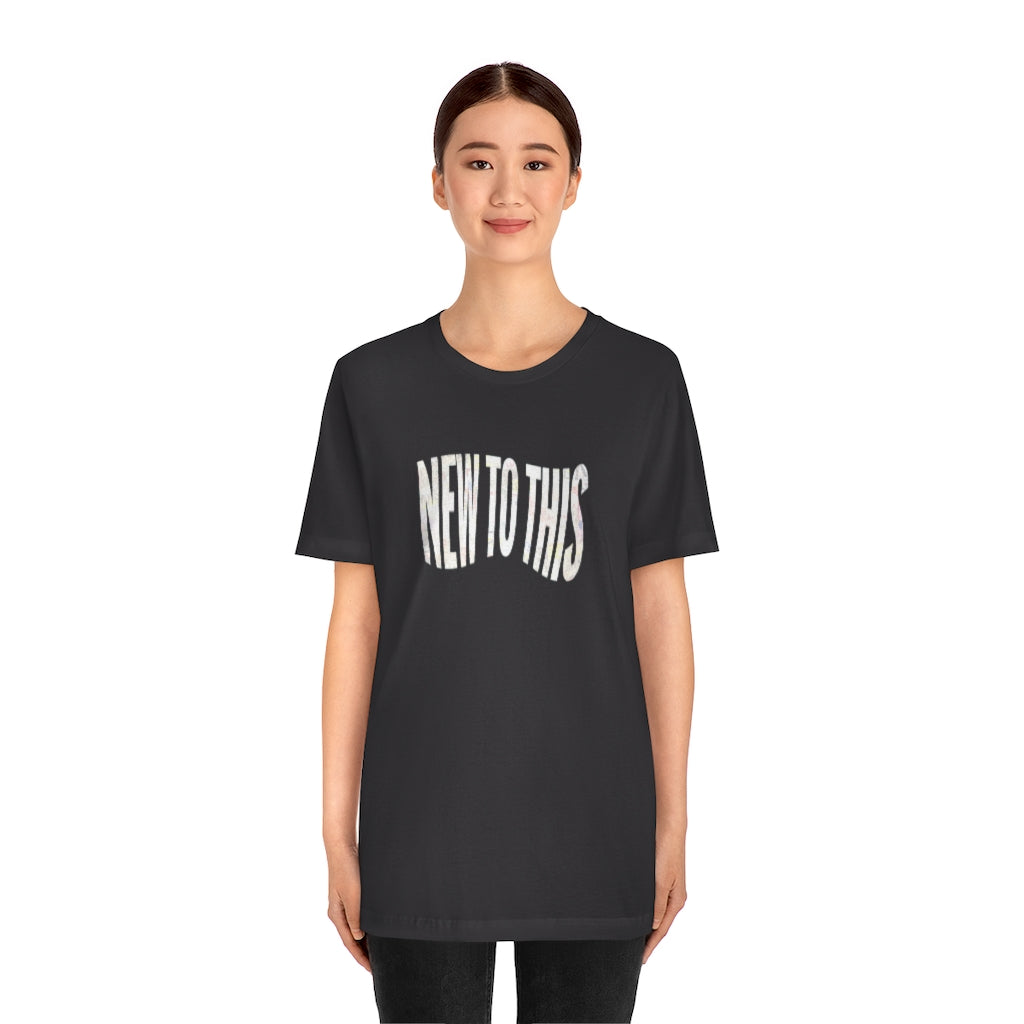 “New to This” T-Shirt