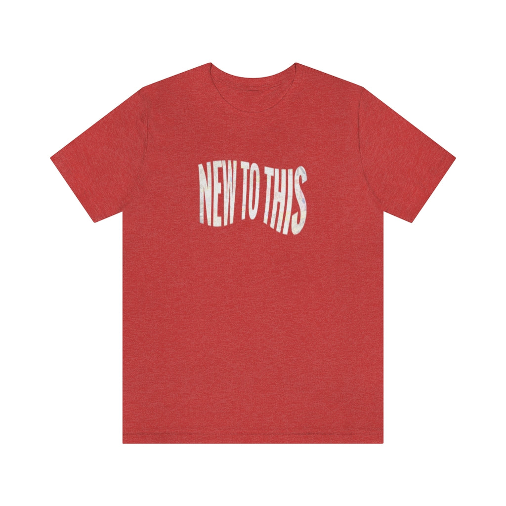 “New to This” T-Shirt