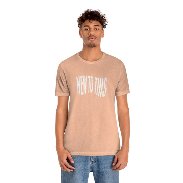 “New to This” T-Shirt