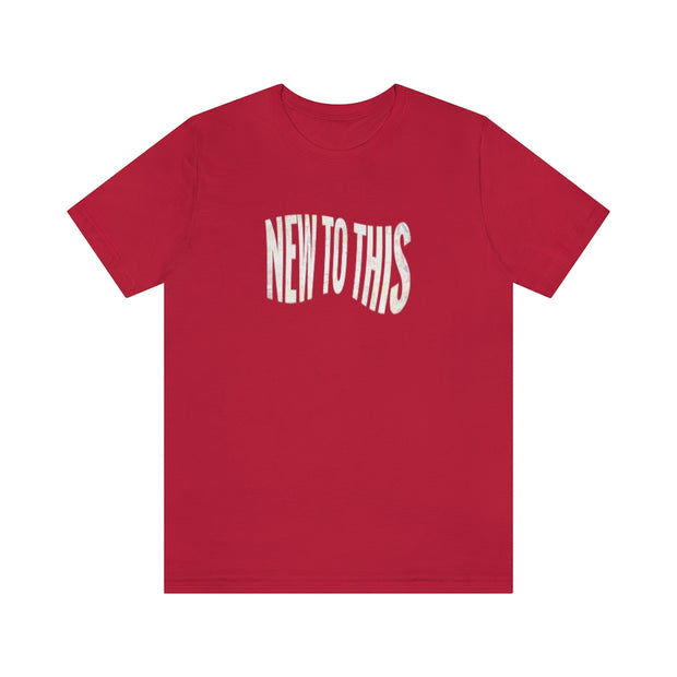 “New to This” T-Shirt