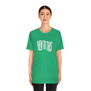 “New to This” T-Shirt