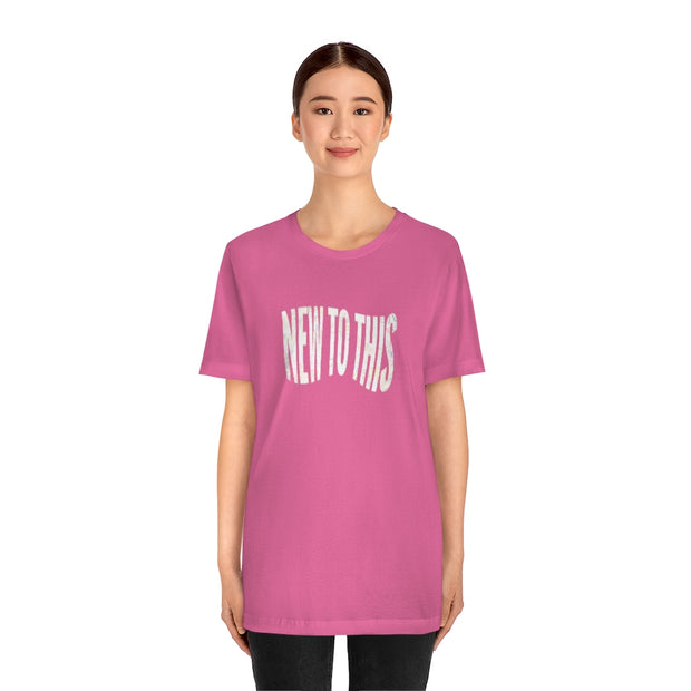 “New to This” T-Shirt
