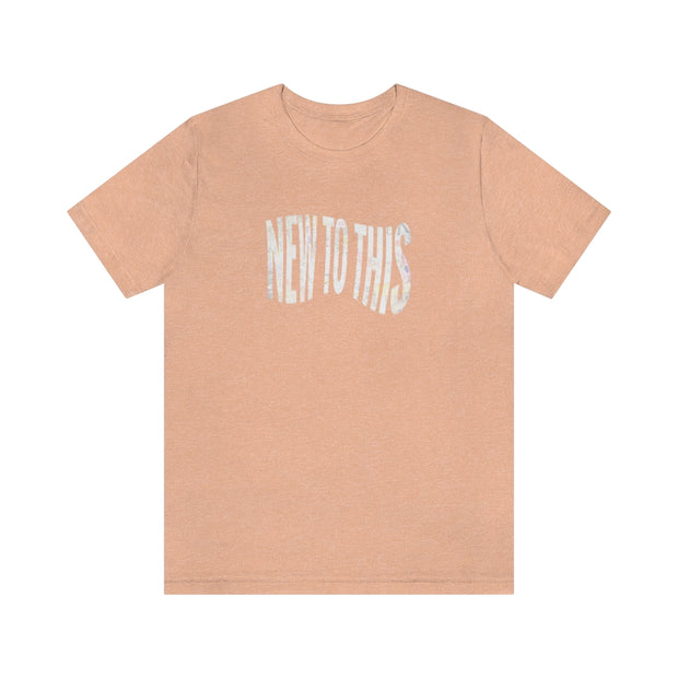 “New to This” T-Shirt