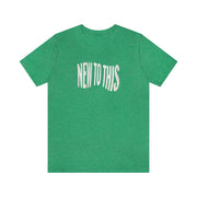 “New to This” T-Shirt