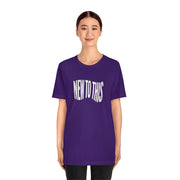 “New to This” T-Shirt