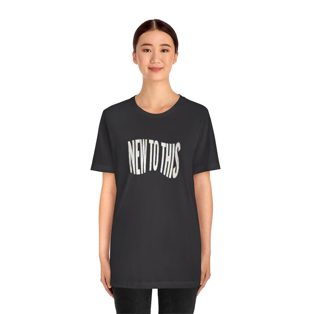 “New to This” T-Shirt