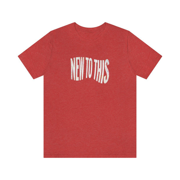 “New to This” T-Shirt