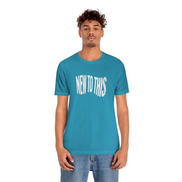 “New to This” T-Shirt
